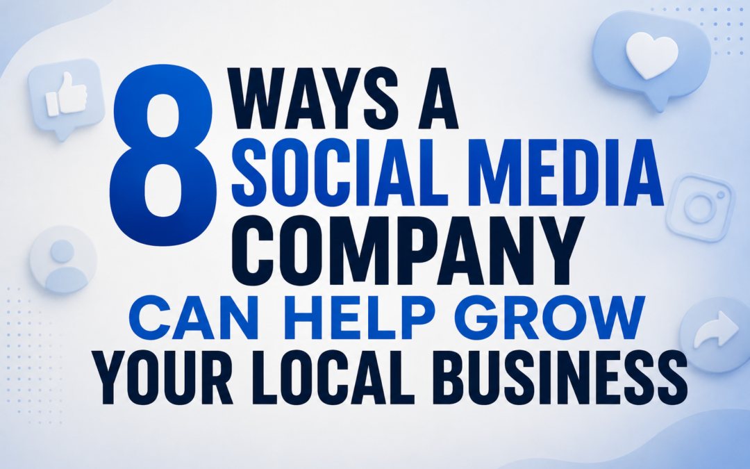 8 Ways a Social Media Company Can Help Grow Your Local Business