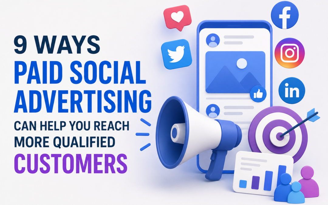 9 Ways Paid Social Advertising Can Help You Reach More Qualified Customers